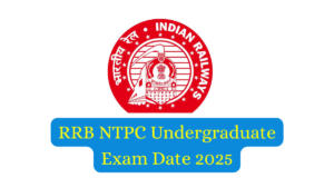 RRB NTPC Undergraduate Exam Date 2025