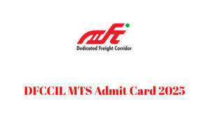 DFCCIL MTS Admit Card 2025
