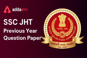 SSC JHT Previous Year Question Papers, Download PDF For Paper 1 and 2