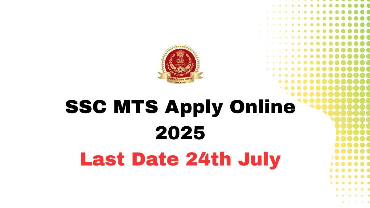 SSC MTS Apply Online 2025 Last Date 24th July