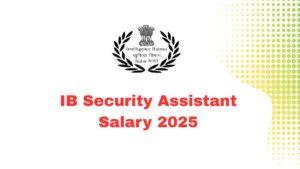 IB Security Assistant Salary 2025