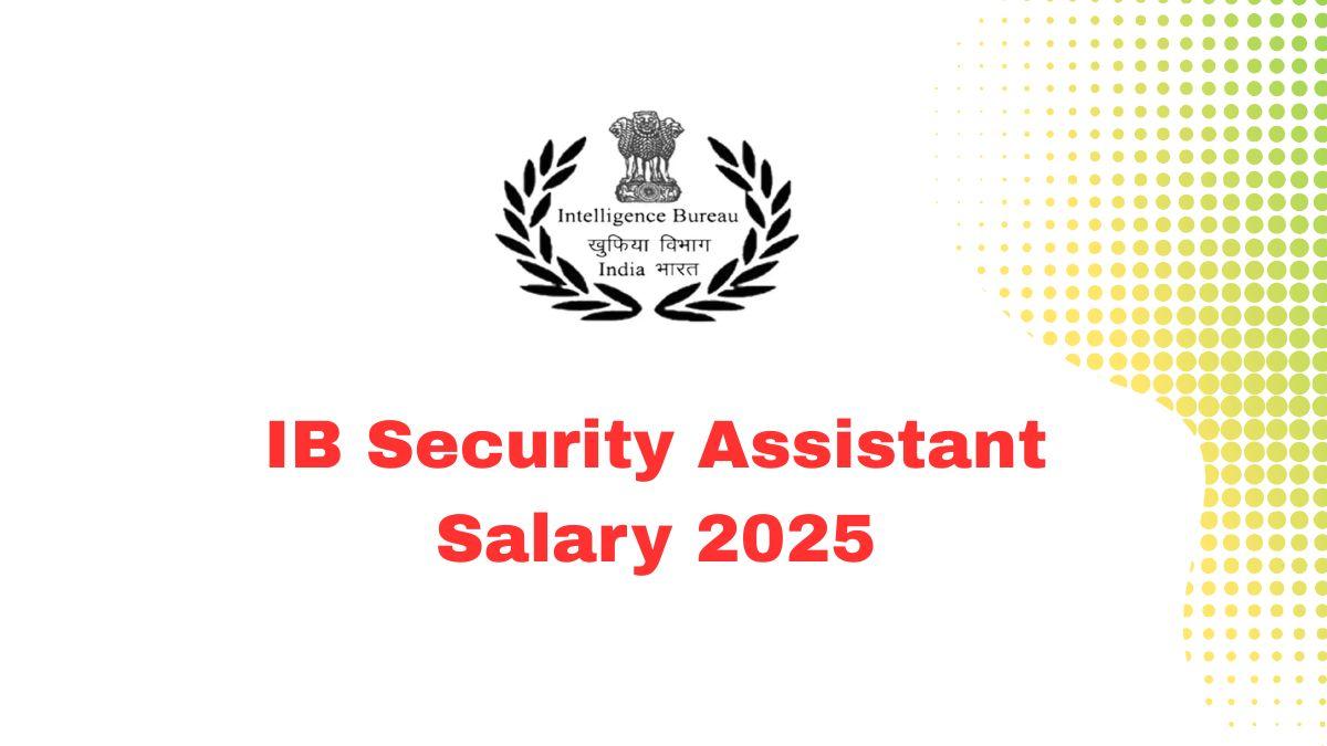 IB Security Assistant Salary 2025