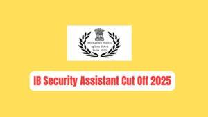 IB Security Assistant Cut Off 2025