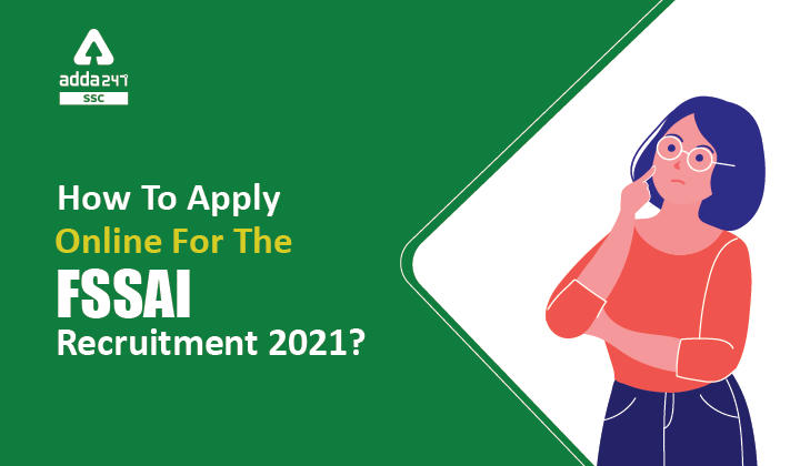 How to Apply Online for the FSSAI Recruitment 2021?