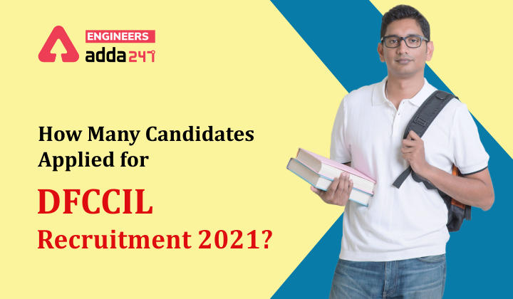 DFCCIL Recruitment 2021, How many candidates applied ? |_30.1