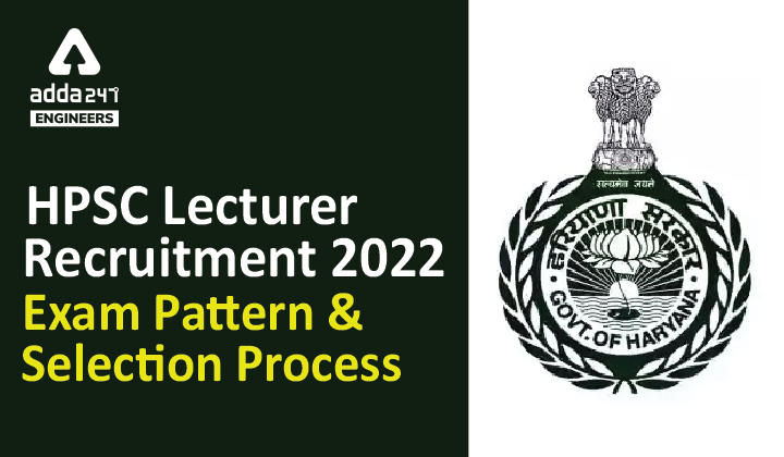 HPSC Lecturer Recruitment 2022 Exam Pattern & Selection Process