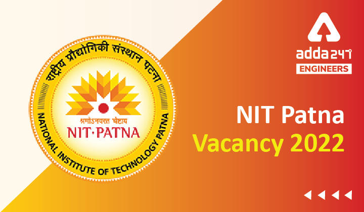 NIT Patna Vacancy 2022, Check Detailed Information about 19 Engineering Vacancies |_30.1