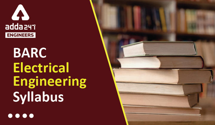 BARC Electrical Syllabus 2022, Check Detailed BARC Syllabus for Electrical Engineering Here |_30.1