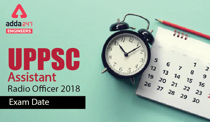 UPPSC Assistant Radio Officer 2018 Exam Date, Download Exam Date Notice PDF |_30.1
