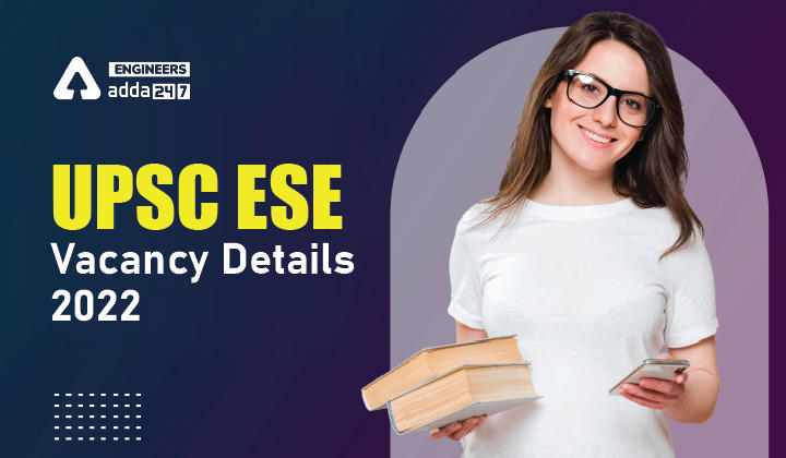 UPSC ESE Vacancy Details 2022