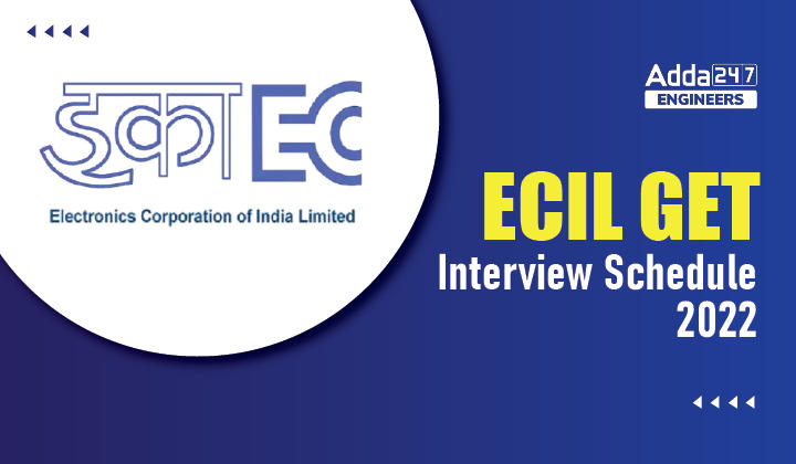 ECIL GET Interview Schedule 2022