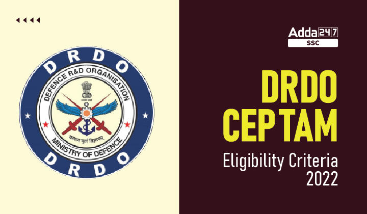 DRDO CEPTAM Eligibility Criteria 2022