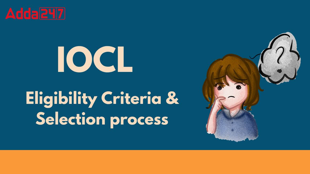 IOCL Eligibility Criteria and Selection Process 2025