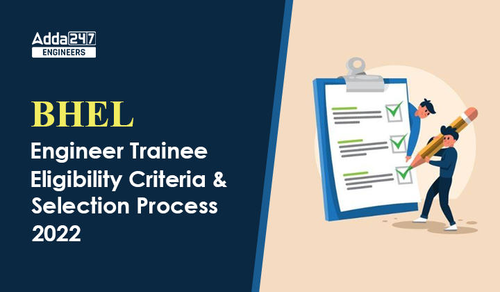 BHEL Engineer Trainee Eligibility Criteria and Selection Process 2022