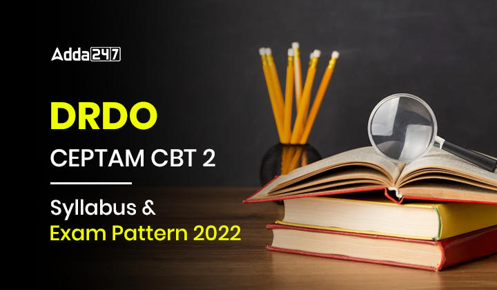 DRDO CEPTAM CBT 2 Syllabus and Exam Pattern 2022