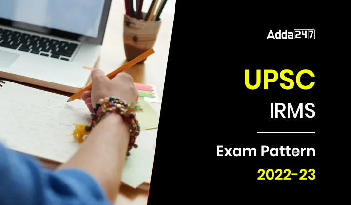 UPSC IRMS Exam Pattern 2022-23