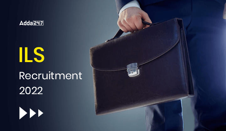 ILS Recruitment 2022