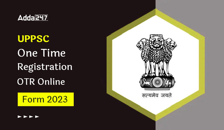 UPPSC One Time Registration OTR Online Form 2023