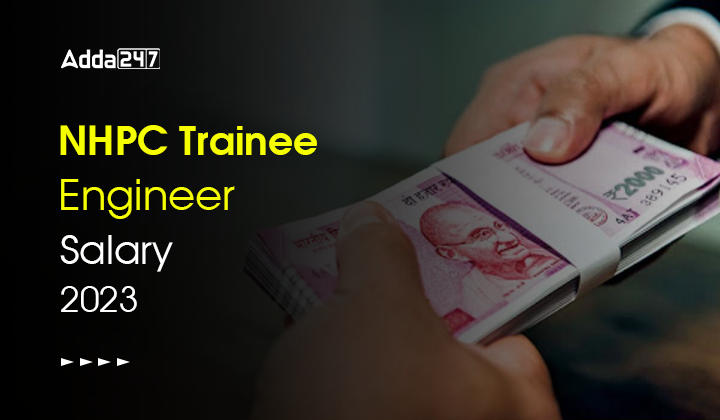 NHPC Trainee Engineer Salary 2023