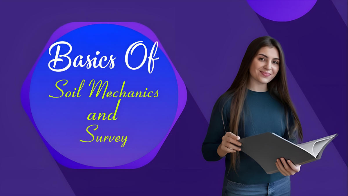 The Basics Of Soil Mechanics & Survey