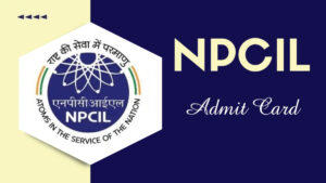 NPCIL Assistant Grade 1 Admit Card 2024