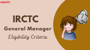 IRCTC General Manager Eligibility Criteria 2025