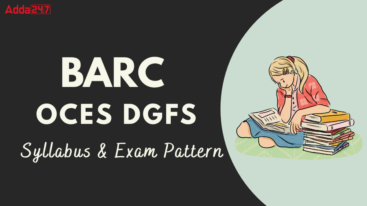 BARC OCES DGFS Syllabus & Exam Pattern 2025