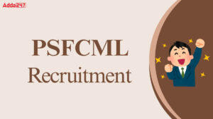 PSFCML Recruitment 2025