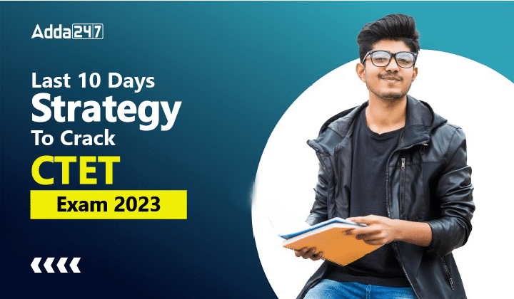 Last 10 Days Strategy To Crack CTET Exam 2023