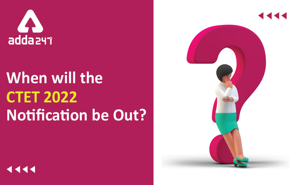 When will the CTET 2022 Notification be Out? CTET 2022 का नोटीफिकेशन कब आयेगा?_30.1