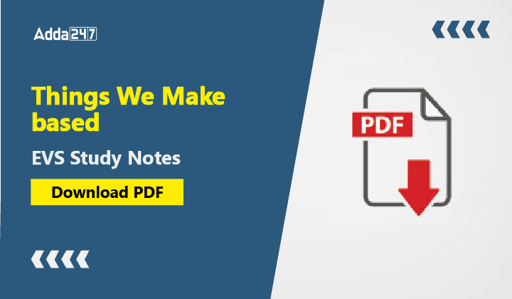 Things We Make based EVS Study Notes, Download PDF-01-01