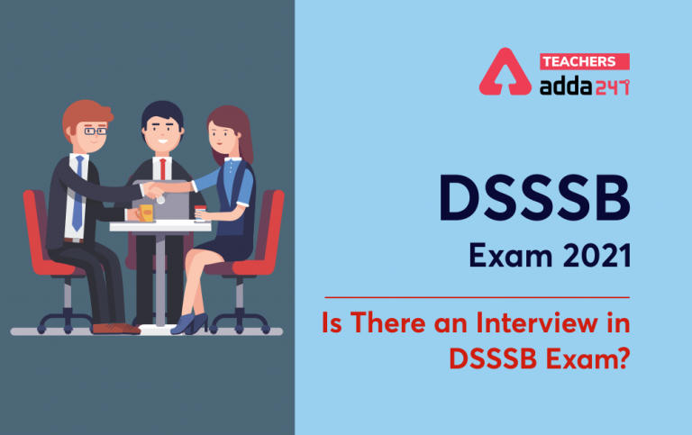 DSSSB Exam 2021: Is There An Interview In DSSSB Exam?_30.1
