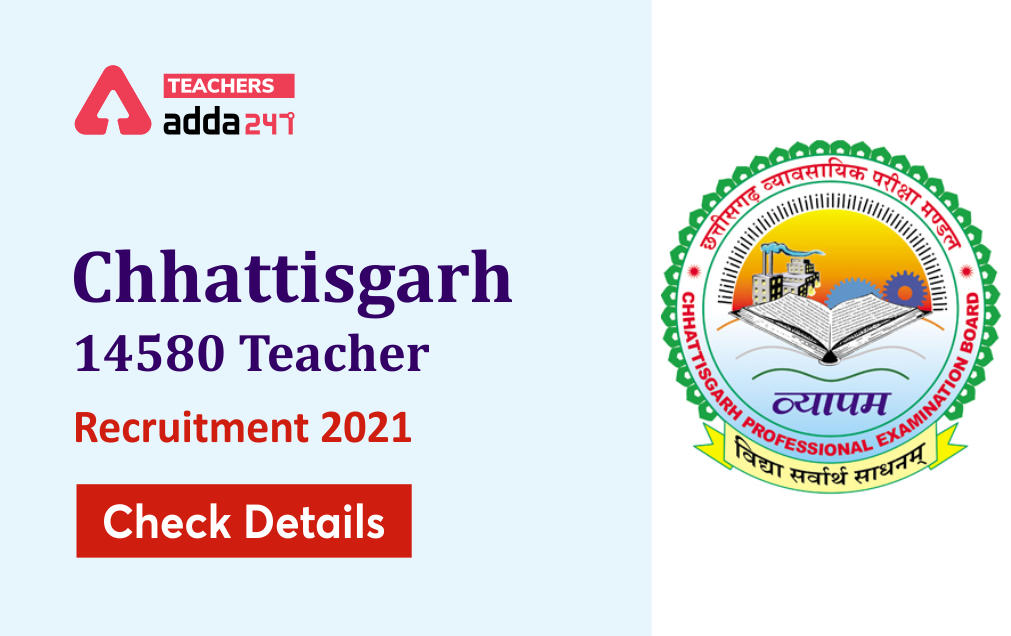 Chhattisgarh Teacher Recruitment 2021: Appointment Letter Out For 14580 Teaching Posts_30.1