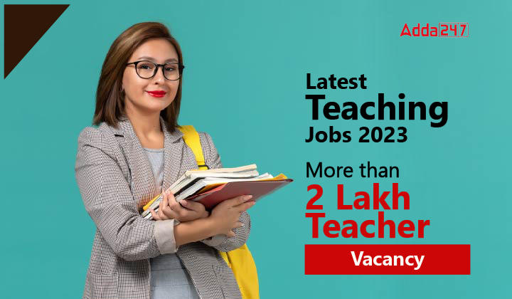 Latest Teaching Jobs 2023, More than 2 Lakh Teacher Vacancy-01