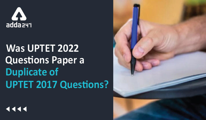 Was UPTET 2022 Questions Paper a Duplicate of UPTET 2017 Questions?_30.1