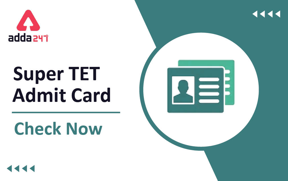 Super TET Admit Card 2022, Timing & Centres Name_30.1