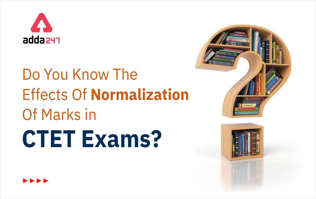 Do You Know The Effects Of Normalization Of Marks in CTET Exams?_30.1