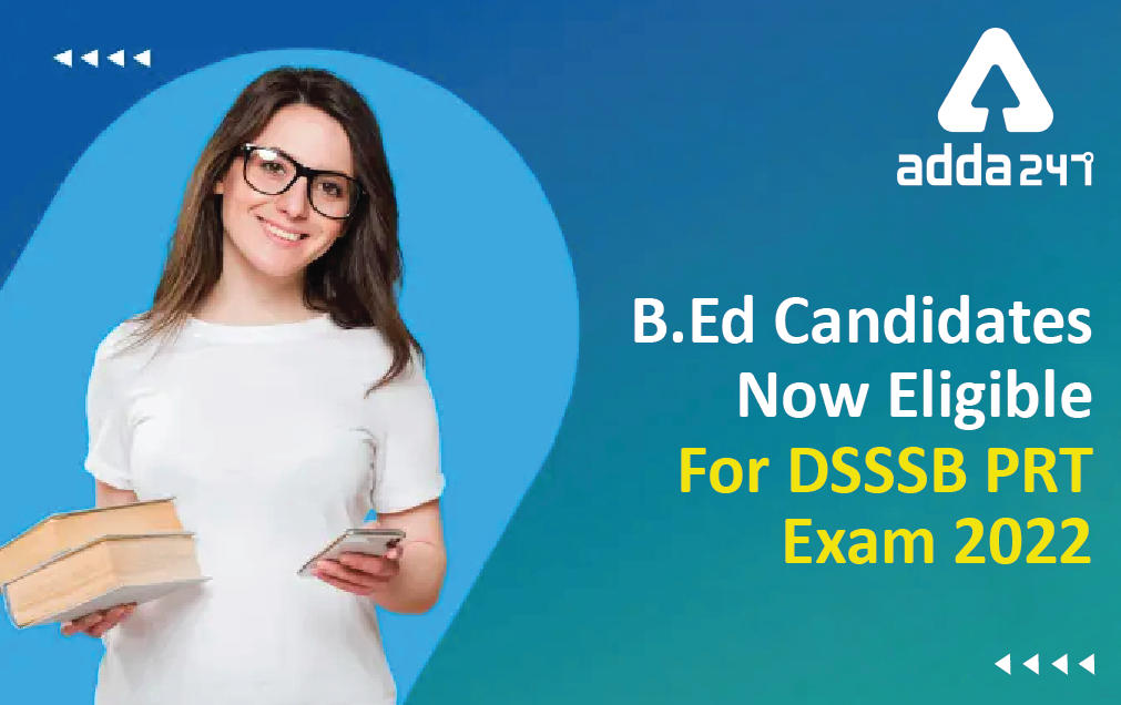 B.Ed Candidates Now Eligible For DSSSB PRT Exam 2022, DSSSB New Rules _30.1