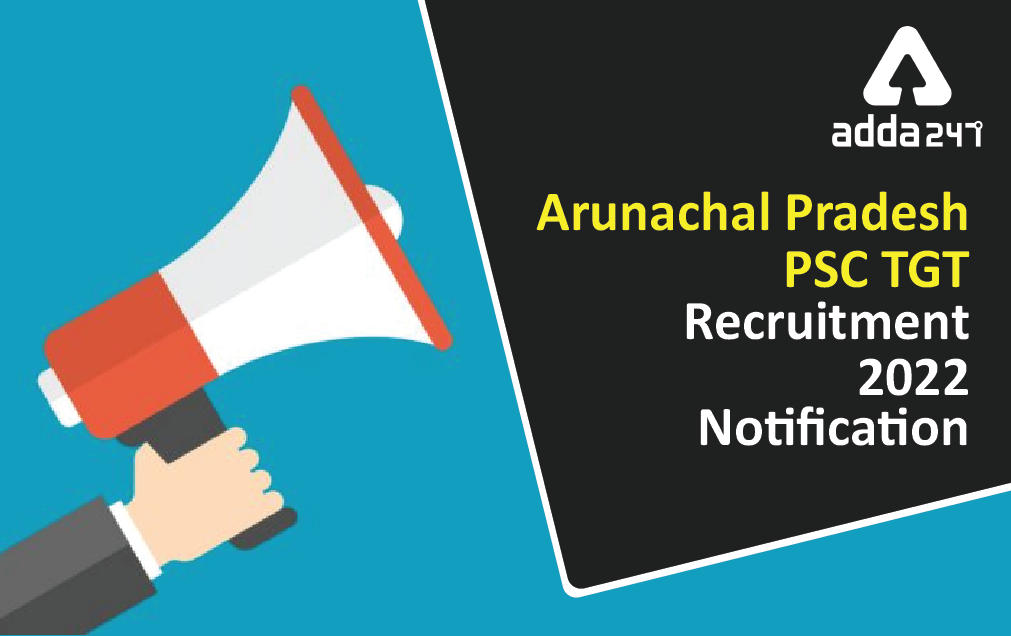 Arunachal Pradesh PSC TGT Teacher Recruitment 2022 Notification out_30.1