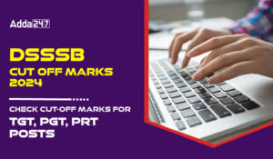 DSSSB Cut Off 2025 For TGT, PGT, PRT and Minimum Qualifying Marks