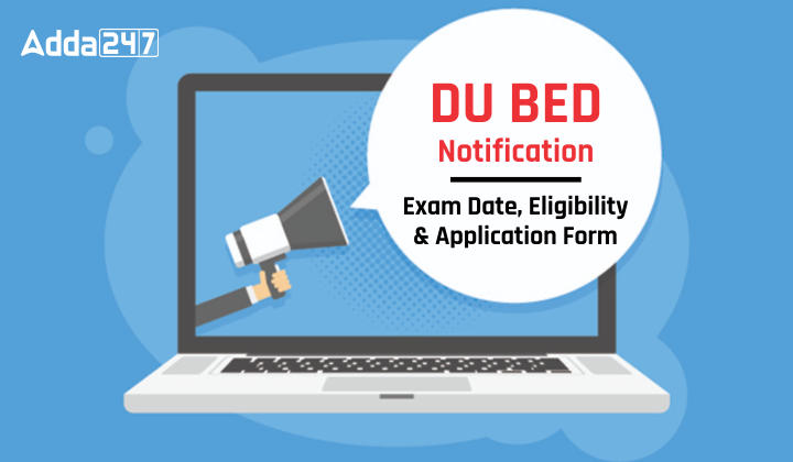 DU BED Notification -  Exam Date, Eligibility & Application Form