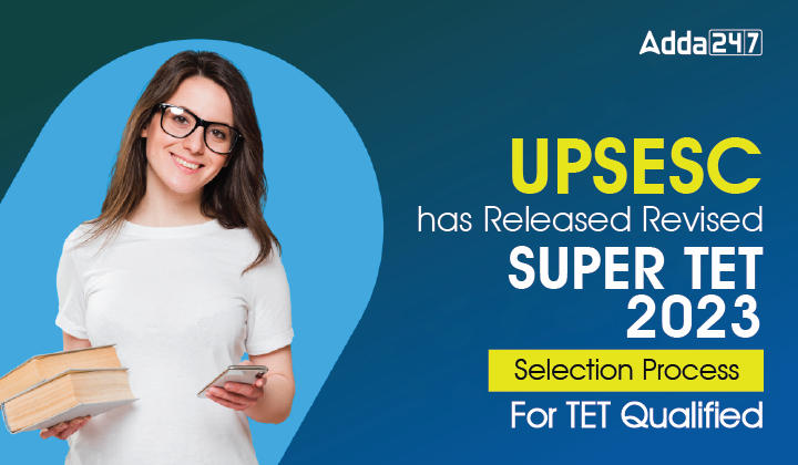 UPSESC has released revised SUPER TET 2023 Selection Process For TET Qualified-01