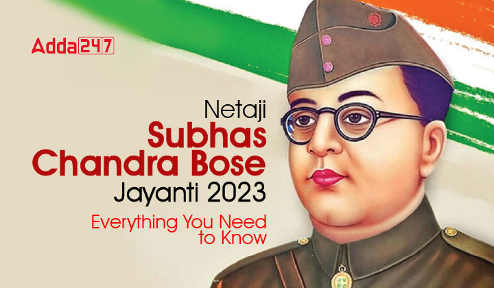 Netaji Subhas Chandra Bose Jayanti 2023 Everything You Need to Know-01