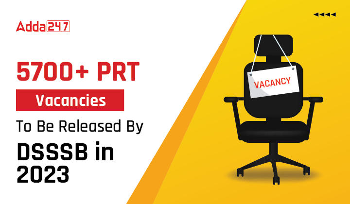 5700+ PRT Vacancies To Be Released By DSSSB in 2023-01