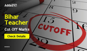 Bihar Teacher Cut Off Mark 2023