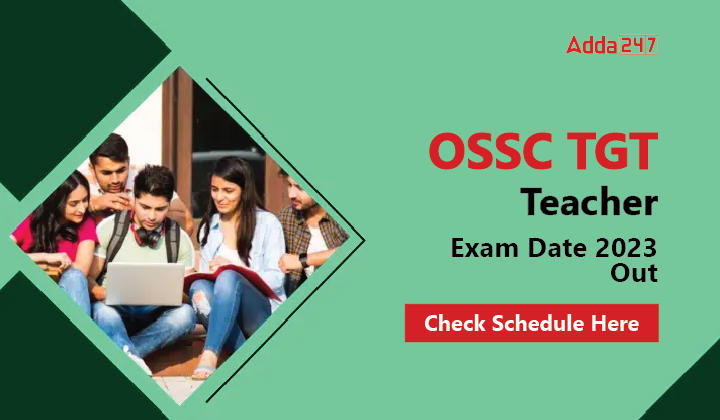 OSSC TGT Teacher Exam Date 2023 OUT, Check Schedule Here-01