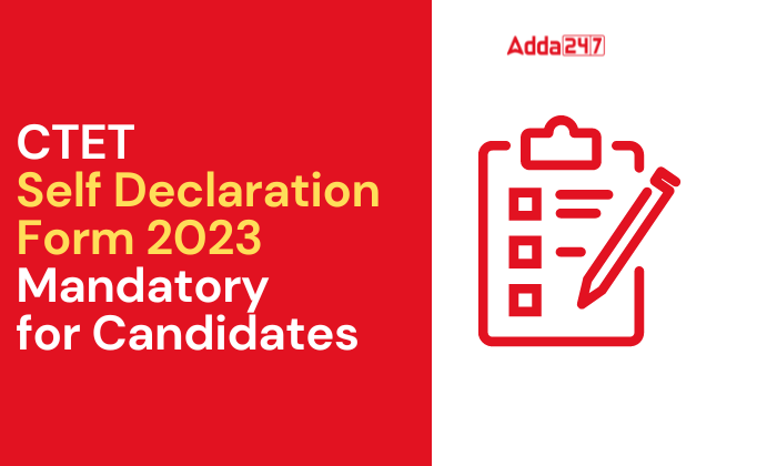CTET Self Declaration Form 2023 Mandatory for Candidates
