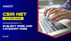 CSIR NET Cut Off 2024, Subject Wise and Category Wise-01