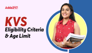 KVS Eligibility Criteria 2025, KVS Qualification & Age Limit