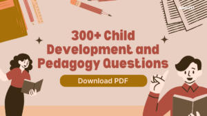 300+ Child Development and Pedagogy Questions for CTET Exam